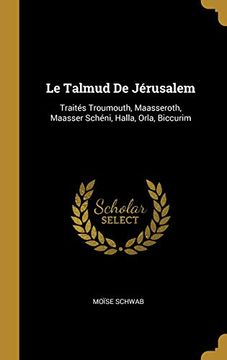 portada Le Talmud de Jérusalem: Traités Troumouth, Maasseroth, Maasser Schéni, Halla, Orla, Biccurim (in French)