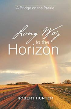 portada Long way to the Horizon: A Bridge on the Prairie (en Inglés)