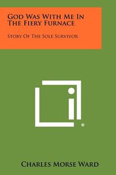 portada god was with me in the fiery furnace: story of the sole survivor (en Inglés)