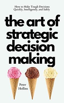portada The art of Strategic Decision-Making: How to Make Tough Decisions Quickly, Intelligently, and Safely (en Inglés)