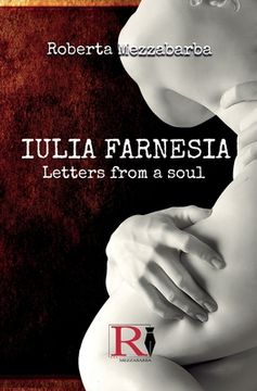 portada IULIA FARNESIA - Letters from a Soul: The real story of Giulia Farnese (en Inglés)