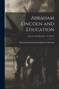 portada Abraham Lincoln and Education; Lincoln and Education - A. Dorsey (in English)