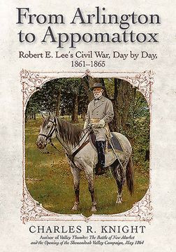 portada From Arlington to Appomattox: Robert E. Lee's Civil War, Day by Day, 1861-1865 (in English)
