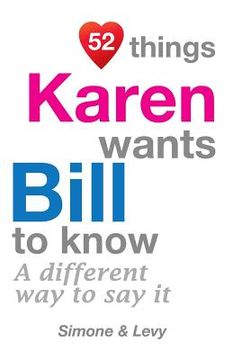 portada 52 Things Karen Wants Bill To Know: A Different Way To Say It