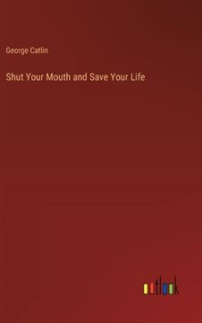 portada Shut Your Mouth and Save Your Life (en Inglés)