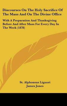 portada discourses on the holy sacrifice of the mass and on the divine office: with a preparation and thanksgiving before and after mass for every day in the