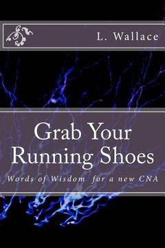 portada Grab Your Running Shoes: Words of Wisdom for a New CNA (en Inglés)