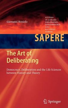 portada the art of deliberating: democracy, deliberation and the life sciences between history and theory