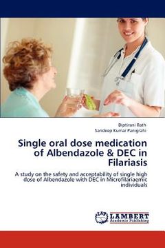 portada single oral dose medication of albendazole & dec in filariasis (en Inglés)