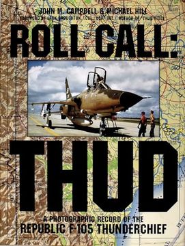 portada Roll Call, Thud: A Photographic Record of the Republic 4-105 Thunderchief (Schiffer Military (en Inglés)