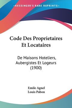 portada Code Des Proprietaires Et Locataires: De Maisons Hoteliers, Aubergistes Et Logeurs (1900) (en Francés)
