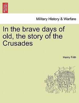 portada in the brave days of old, the story of the crusades (in English)