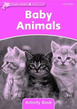 portada Dolphin Readers: Starter Level: 175-Word Vocabulary Baby Animals Activity Book (en Inglés)