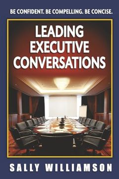 portada Leading Executive Conversations: Be Confident. Be Compelling. Be Concise. (en Inglés)
