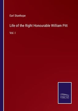 portada Life of the Right Honourable William Pitt: Vol. I (en Inglés)