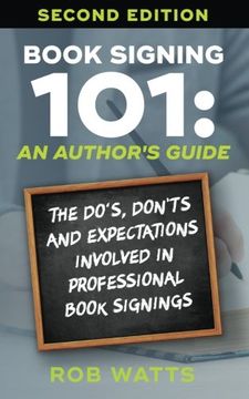 portada Book Signing 101: An Author's Guide: The Do's, Don'ts & Expectations Involved In Professional Book Signings (in English)