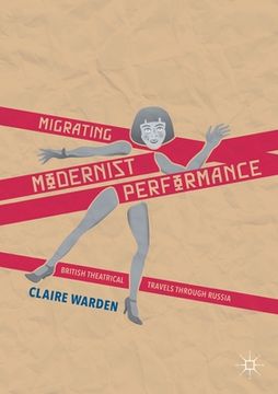 portada Migrating Modernist Performance: British Theatrical Travels Through Russia (en Inglés)