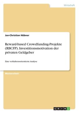 portada Reward-based Crowdfunding-Projekte (RBCFP). Investitionsmotivation der privaten Geldgeber: Eine verhaltensorientierte Analyse (en Alemán)