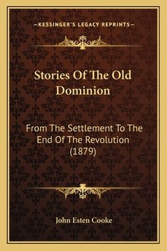 portada Stories Of The Old Dominion: From The Settlement To The End Of The Revolution (1879)