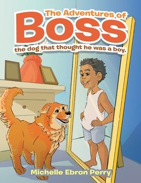 portada The Adventures of Boss: The Dog That Thought He Was a Boy. (en Inglés)