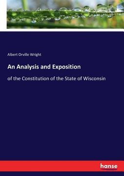 portada An Analysis and Exposition: of the Constitution of the State of Wisconsin (in English)