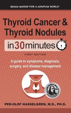 portada Thyroid Cancer and Thyroid Nodules In 30 Minutes: A guide to symptoms, diagnosis, surgery, and disease management (en Inglés)