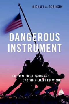 portada Dangerous Instrument: Political Polarization and us Civil-Military Relations (Bridging the gap Series) (en Inglés)