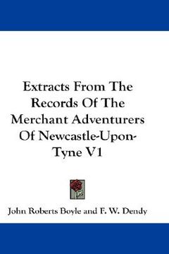 portada extracts from the records of the merchant adventurers of newcastle-upon-tyne v1