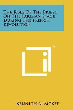 portada the role of the priest on the parisian stage during the french revolution (en Inglés)