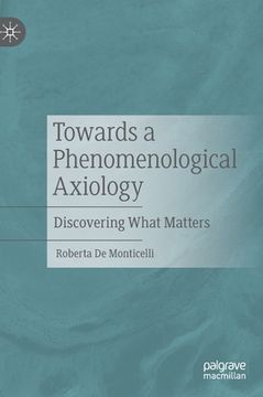 portada Towards a Phenomenological Axiology: Discovering What Matters (in English)