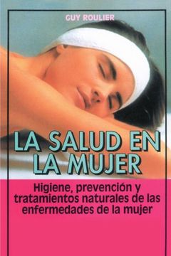 portada La Salud en la Mujer: Higiene, Prevencion y Tratamientos Naturales de las Enfermedades de la Mujer (Coleccion Cuerpo Sano)