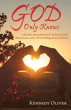 portada God Only Knows: A Family's Story of Survival: Fueled by Faith, Perseverance, and a Never-Ending Sense of Humor (en Inglés)