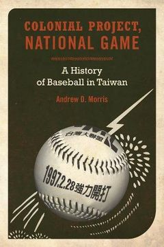 portada Colonial Project, National Game: A History of Baseball in Taiwan (Asia Pacific Modern) (en Inglés)