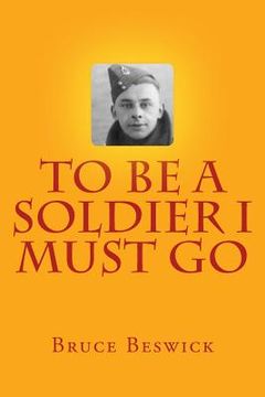 portada To Be A Soldier I Must Go (en Inglés)