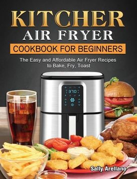 portada KITCHER Air Fryer Cookbook for Beginners: The Easy and Affordable Air Fryer Recipes to Bake, Fry, Toast (en Inglés)