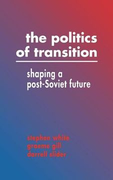 portada The Politics of Transition Hardback: Shaping a Post-Soviet Future (en Inglés)