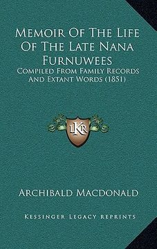portada memoir of the life of the late nana furnuwees: compiled from family records and extant words (1851) (in English)