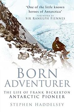 portada Born Adventurer: The Life of Frank Bickerton Antarctic Pioneer (en Inglés)