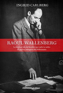 portada Raoul Wallenberg: La heroica vida del hombre que salvó a miles de judíos húngaros del Holocausto
