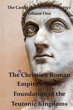 portada the cambridge medieval history vol 1 - the christian roman empire and the foundation of the teutonic kingdoms (en Inglés)