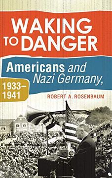 portada Waking to Danger: Americans and Nazi Germany, 1933-1941 (en Inglés)