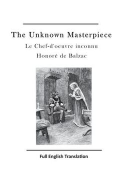 portada The Unknown Masterpiece: Le Chef-d'Oeuvre Inconnu (en Inglés)