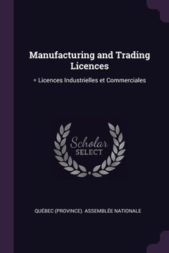 portada Manufacturing and Trading Licences: = Licences Industrielles et Commerciales