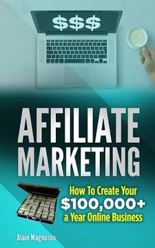 portada Affiliate Marketing: How to Create Your $100,000+ a Year Online Business (en Inglés)