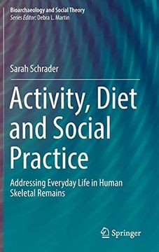 portada Activity, Diet and Social Practice: Addressing Everyday Life in Human Skeletal Remains (Bioarchaeology and Social Theory) (en Inglés)