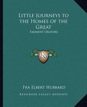 portada little journeys to the homes of the great: eminent orators (en Inglés)