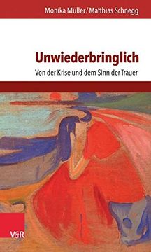 portada Unwiederbringlich: Von der Krise und dem Sinn der Trauer (en Alemán)