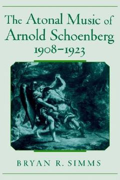 portada the atonal music of arnold schoenberg, 1908-1923 (en Inglés)