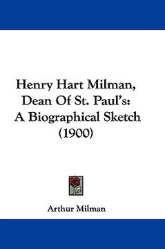 portada henry hart milman, dean of st. paul's: a biographical sketch (1900) (en Inglés)