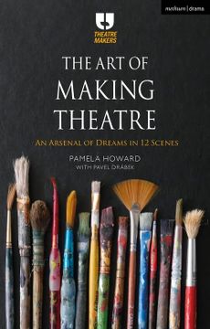 portada The art of Making Theatre: An Arsenal of Dreams in 12 Scenes (Theatre Makers) (in English)